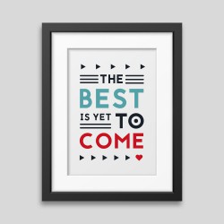 Affiche encadrée The best is yet to come Affiche encadrée The best is yet to come